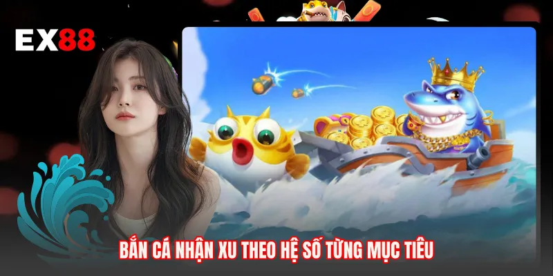 Bắn cá nhận xu theo hệ số từng mục tiêu