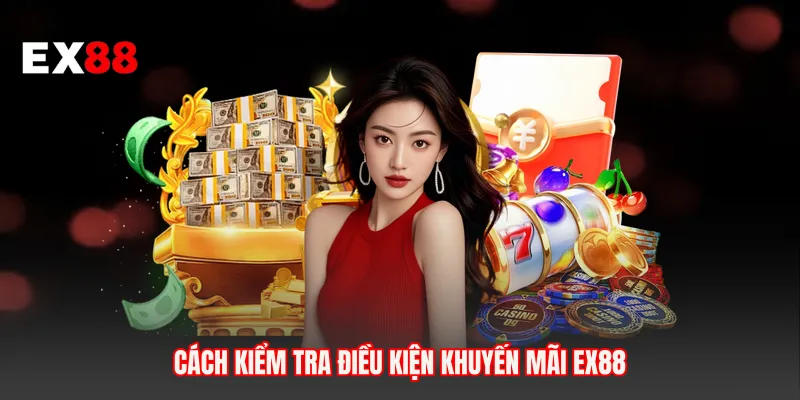 Cách kiểm tra điều kiện khuyến mãi EX88