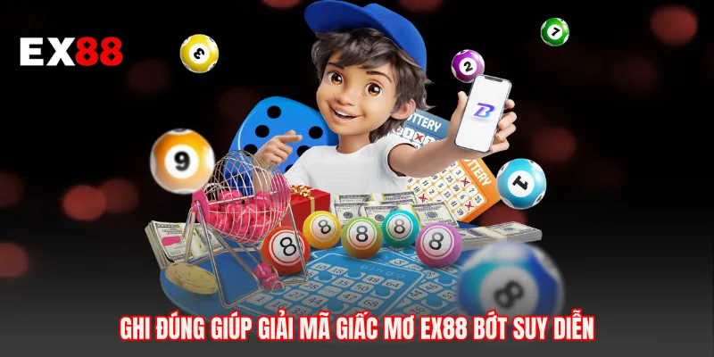 Ghi đúng giúp giải mã giấc mơ EX88 bớt suy diễn