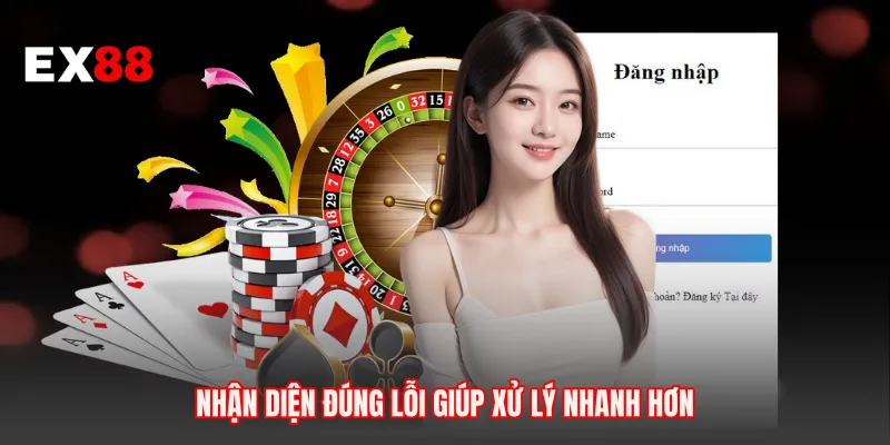 Nhận diện đúng lỗi giúp xử lý nhanh hơn