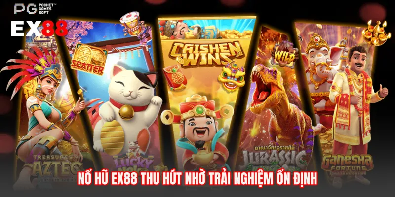 Nổ hũ EX88 thu hút nhờ trải nghiệm ổn định