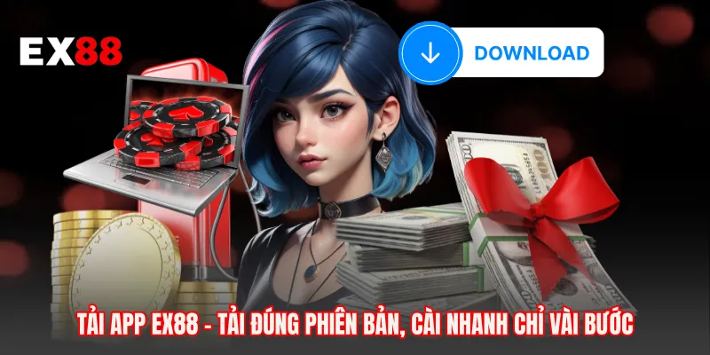 Tải App EX88 - Tải Đúng Phiên Bản, Cài Nhanh Chỉ Vài Bước