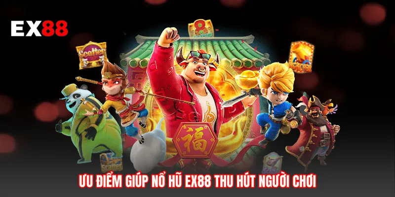 Ưu điểm giúp nổ hũ EX88 thu hút người chơi