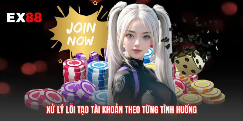 Xử lý lỗi tạo tài khoản theo từng tình huống